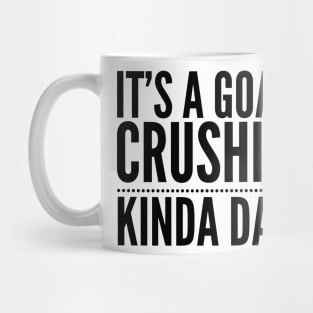 It's A Goal Crushin Kinda Day Mug